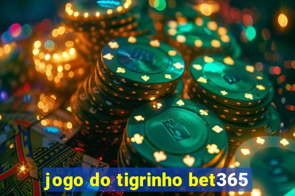 jogo do tigrinho bet365